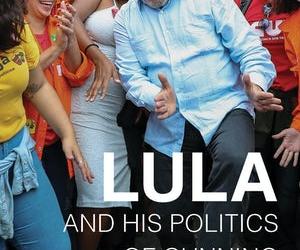 Lula and His Politics of Cunning by former Kellogg Visiting Fellow John French