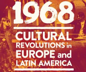 Global 1968: Cultural Revolutions in Europe and Latin America