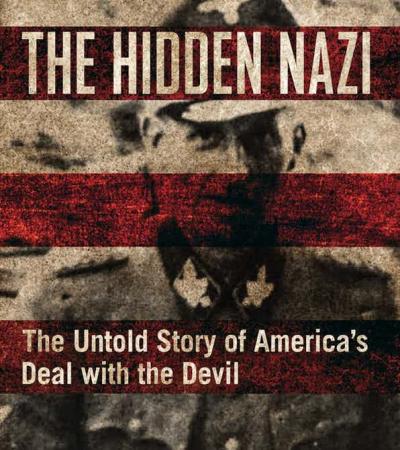 The Hidden Nazi: The Untold Story of America's Deal with the Devil The Hidden Nazi: The Untold Story of America's Deal with the Devil