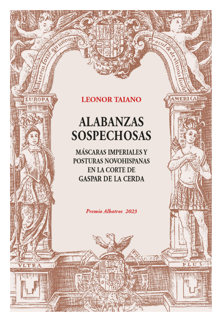 Alabanzas Sospechosas. Máscaras Imperiales y Posturas Novohispanas en la Corte de Gaspar de la Cerda
